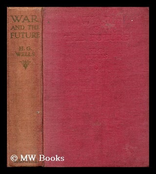 Item #187795 War and the future : Italy, France and Britain at war / by H.G. Wells. H. G. Wells,...