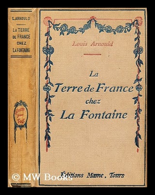 Item #187829 La Terre de France chez La Fontaine : betes et gens. Louis Arnould
