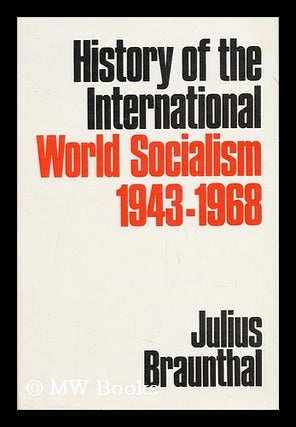 Item #18786 History of the International (World Socialism) 1943-1968 / by Julius Braunthal....