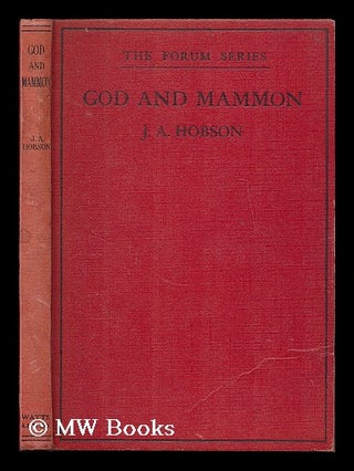 Item #187935 God and Mammon : the relations of religion and economics / by J.A. Hobson. J. A....