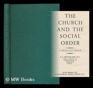 Item #187941 The church and the social order : a historical sketch / S.L. Greenslade. S. L....