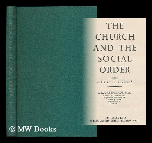Item #187941 The church and the social order : a historical sketch / S.L. Greenslade. S. L. Greenslade, Stanley Lawrence, b. 1905.