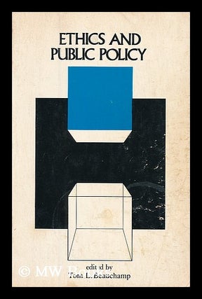 Item #188014 Ethics and public policy / edited by Tom L. Beauchamp. Tom L. Beauchamp, comp