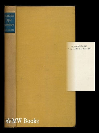 Item #188132 Palestine to-day and to-morrow : a Gentile's survey of Zionism / by John Haynes...