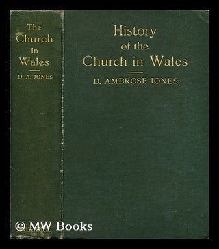 Item #188230 A history of the church in Wales / by D. Ambrose Jones. David Ambrose Jones, 1866-?