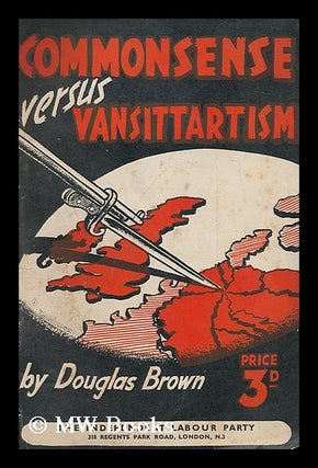 Item #188251 Commonsense versus Vansittartism / by Douglas Brown. Douglas Brown, fl.1943