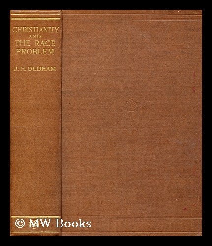Item #188378 Christianity and the race problem. J. H. Oldham, Joseph Houldsworth.