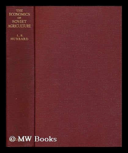 Item #188536 The economics of soviet agriculture / by Leonard E. Hubbard. Leonard E. Hubbard, Leonard Egerton, B. 1882.
