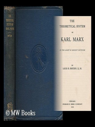Item #188547 The theoretical system of Karl Marx in the light of recent criticism / by Louis B....