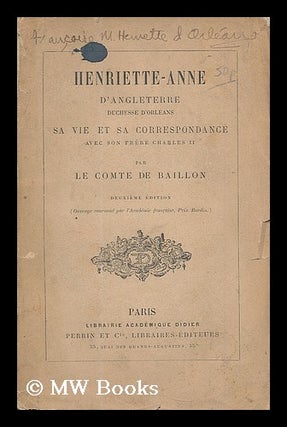 Item #188588 Henriette-Anne d'Angleterre, duchesse d'Orléans : sa vie et sa correspondance avec...