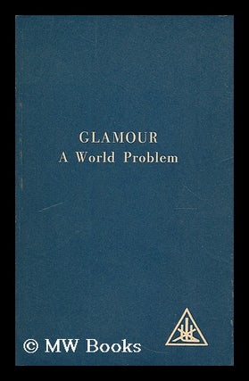 Item #188594 Glamour : a world problem. Alice Bailey