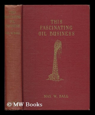 Item #188668 This fascinating oil business / by Max W. Ball; illustrations by Jack Housez, maps...