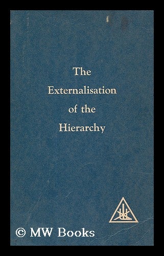 Item #188714 The externalisation of the hierarchy. Alice Bailey.