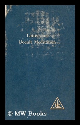 Item #188715 Letters on occult meditation / received and edited by Alice A. Bailey. Alice Bailey, ed