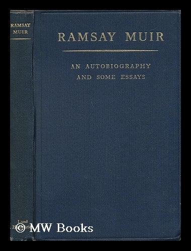 Item #18874 An Autobiography and Some Essays / Edited by Stuart Hodgson. Ramsay Muir.