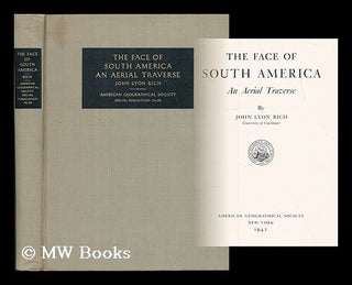 Item #188750 The face of South America : an aerial traverse. John Lyon Rich, b. 1884