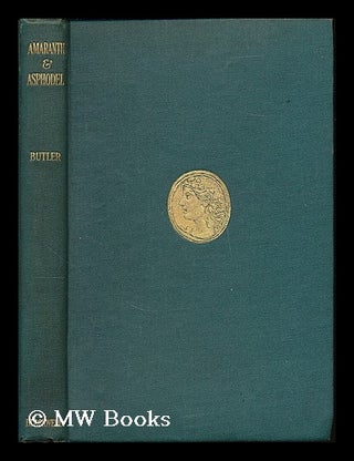Item #188769 Amaranth and Asphodel : poems from the Greek Anthology / done into English verse by...