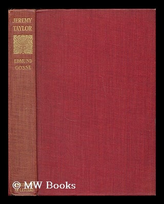 Item #188799 Jeremy Taylor / by Edmund Gosse. Edmund Gosse