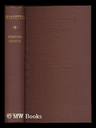 Item #188843 Silouettes / by Sir Edmund Gosse. Edmund William Gosse, Sir