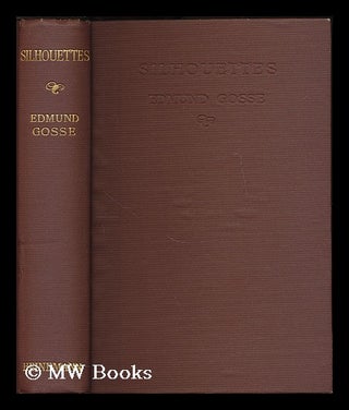 Item #188843 Silouettes / by Sir Edmund Gosse. Edmund William Gosse, Sir