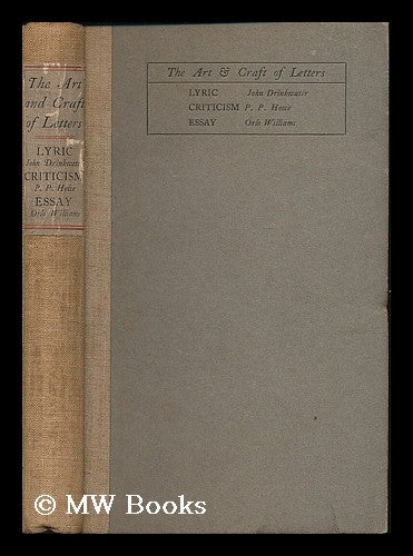 Item #188854 The art and craft of letters : The lyric, by John Drinkwater ; Criticism, by P. P. Howe ; The essay, by Orlo Williams. John Drinkwater, Percival Presland Howe, Orlo Williams, b. 1883.