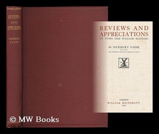 Item #189016 Reviews and appreciations of some old Italian masters / by Herbert Cook. Herbert...