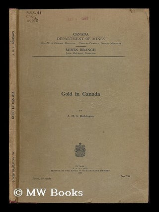 Item #189112 Gold in Canada / by A.H.A. Robinson. Arthur Herbert Ashburner Robinson, Canada....