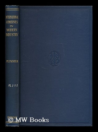 Item #189185 International combines in modern industry / by Alfred Plummer. Alfred Plummer, b. 1896