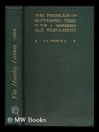 Item #189221 The problem of suffering in the Old Testament / by Arthur S. Peake. Arthur S. Peake