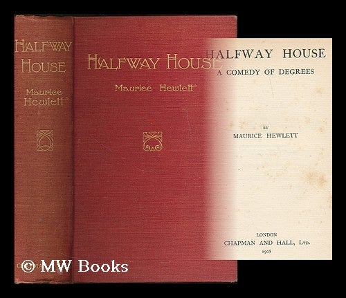 Item #189313 Halfway house : a comedy of degrees / by Maurice Hewlett. Maurice Henry Hewlett.