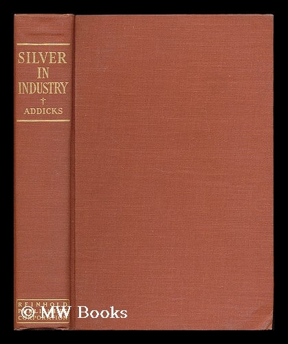 Item #189355 Silver in industry. Lawrence Addicks, ed. b. 1878.