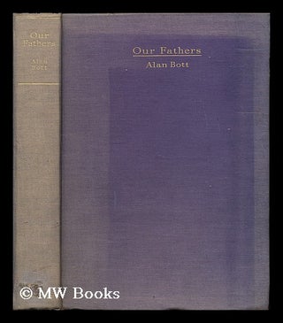 Item #189400 Our fathers (1870-1900) / by Alan Bott ; manners and customs of the ancient...