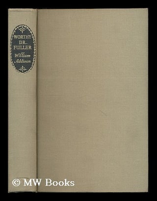 Item #189403 Worthy Dr. Fuller / by William Addison. William Addison, Sir