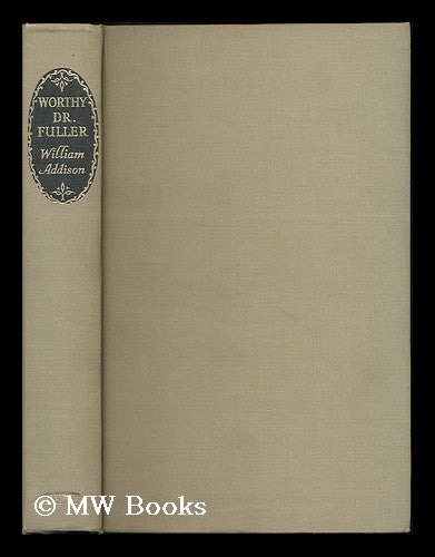 Item #189403 Worthy Dr. Fuller / by William Addison. William Addison, Sir, 1905-.