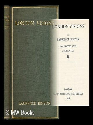 Item #189426 London visions : collected and augmented / by Laurence Binyon. Laurence Binyon