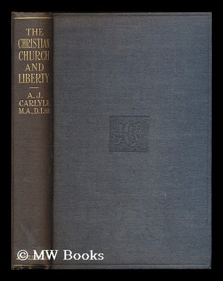 Item #189476 The Christian church and liberty. A. J. Carlyle, Alexander James