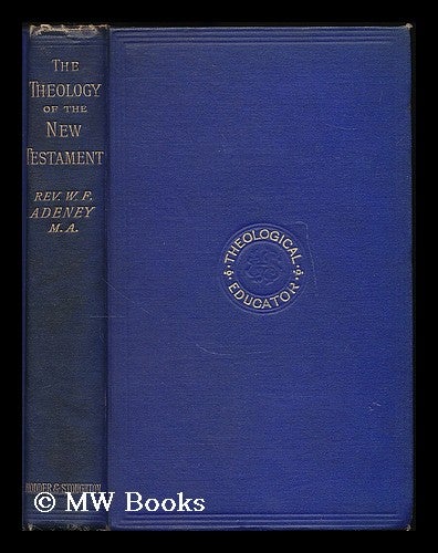 Item #189554 The theology of the New Testament / by Walter F. Adeney. Walter Frederic Adeney.