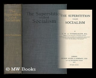 Item #189571 The superstition called socialism / by G.W. de Tunzelmann. G. W. De Tunzelmann,...