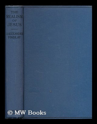 Item #189576 The Realism of Jesus : A paraphrase and exposition of the Sermon on the Mount / by...