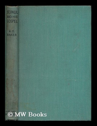 Item #189582 St. Paul and his gospel / by A.E. Baker. Albert E. Baker, Albert Edward, b. 1884