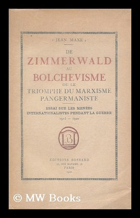 Item #189658 De Zimmerwald au bolchevisme, ou, le triomphe du Marxisme Pangermaniste : essai sur...