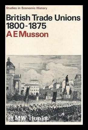 Item #189846 British trade unions, 1800-1875 / prepared for the Economic History Society by A. E....