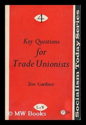 Item #189863 Key questions for trade unionists. Jim Gardner