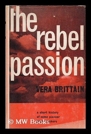 Item #189949 The rebel passion : a short history of some pioneer peace-makers / Vera Brittain....