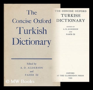 Item #189954 The concise Oxford Turkish dictionary / Edited by A. D. Alderson and Fahir Iz. A. D....