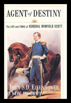 Item #189996 Agent of destiny : the life and times of General Winfield Scott / John S.D....