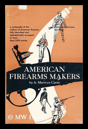 Item #190184 American firearms makers : when, where, and what they made from the Colonial period...