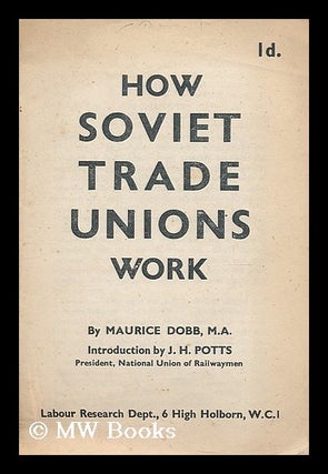 Item #190199 How Soviet trade unions work / Maurice Dobb ; introduction by J.H. Potts. Maurice...