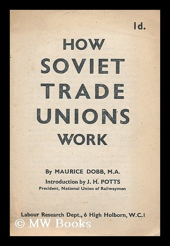 Item #190199 How Soviet trade unions work / Maurice Dobb ; introduction by J.H. Potts. Maurice Herbert Dobb, J. H. Potts.