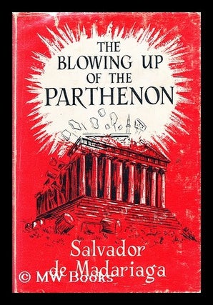 Item #190275 The blowing up of the Parthenon : or How to lose the cold war. Salvador de Madariaga